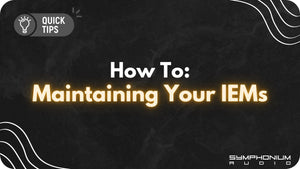 How To: Maintaining Your IEMs